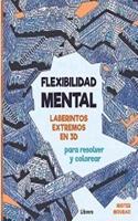 FLEXIBILIDAD MENTAL: LABERINTOS EXTREMOS PARA RESOLVER Y COLOREAR