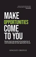 Make Opportunities Come to You