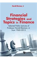 Financial Strategies and Topics in Finance: Selected Public Lectures of Professor Harold Bierman, Jr from 1960-2015