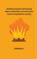 Identifying Hazards and Assessing Risks in Automobile and Construction Sectors Using Machine Learning