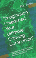 "Imagination Unleashed: Your Ultimate Drawing Companion" "A Guided Drawing Experience for Artists of All Skill Levels - Perfect for Relaxation, Exploration, and Expression!