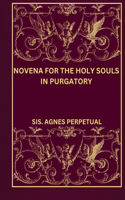 Novena for the holy souls in purgatory: (Transform Your Life with Novena Prayer. a 9- Days Devotional Series for Catholic, Spiritual Growth,)