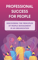 Professional Success For People: Discovering The Principles Of People Management In An Organization: Lose Momentum In Career