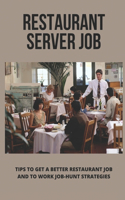 Restaurant Server Job: Tips To Get A Better Restaurant Job And To Work Job-Hunt Strategies: How To Be A Restaurant Server