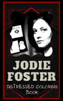 Jodie Foster Distressed Coloring Book: Artistic Adult Coloring Book