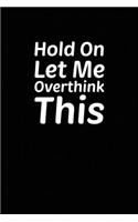 Hold On Let Me Overthink This