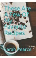 These Are A Few Of My Favorite Recipes