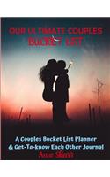 Our Ultimate Couples Bucket List: A COUPLES BUCKET LIST PLANNER AND GET-TO-KNOW EACH OTHER JOURNAL to rekindle the intimate & compassionate fire that brought the two of you together 