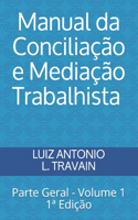 Manual da Conciliação e Mediação Trabalhista - Parte Geral - Volume 1: Manual da Conciliação e Mediação Trabalhista - Parte Geral - Volume 1(1 Parte Geral)