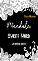 Mandala Swear Word Coloring Book Stay Home: Cuss Words Coloring Pages For Adults Mom Tired Women Relaxation