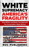 White Supremacy America's Fragility: How Whites And Blacks Can Approach The Conversation About Racism