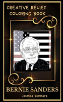 Bernie Sanders Creative Relief Coloring Book: Powerful Motivation and Success, Calm Mindset and Peace Relaxing Coloring Book for Adults