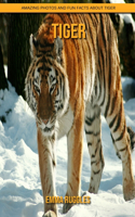 Tiger: Amazing Photos and Fun Facts about Tiger
