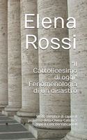 "Il Cattolicesimo di oggi" Fenomenologia di un disastro: Modo semplice di capire il problema della Chiesa Cattolica dopo il Concilio Vaticano II