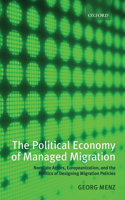 The Political Economy of Managed Migration