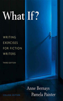 What If? Writing Exercises for Fiction Writers: Writing Exercises for Fiction Writers: College Edition(English)