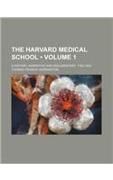 The Harvard Medical School (Volume 1); A History, Narrative and Documentary. 1782-1905