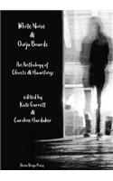 White Noise & Ouija Boards: An Anthology of Ghosts & Hauntings