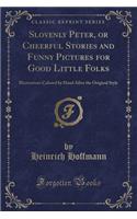 Slovenly Peter, or Cheerful Stories and Funny Pictures for Good Little Folks