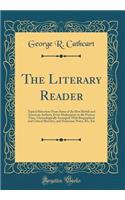 The Literary Reader: Typical Selections from Some of the Best British and American Authors, from Shakespeare to the Present Time, Chronologically Arranged; With Biographical and Critical Sketches, and Numerous Notes, Etc, Etc (Classic Reprint)