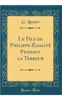 Le Fils de Philippe-Égalité Pendant la Terreur (Classic Reprint)