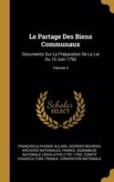 Le Partage Des Biens Communaux: Documents Sur La Préparation De La Loi Du 10 Juin 1793; Volume 4