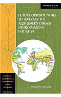 Future Opportunities to Leverage the Alzheimer's Disease Neuroimaging Initiative