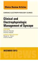 Clinical and Electrophysiologic Management of Syncope, an Issue of Cardiac Electrophysiology Clinics