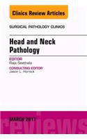 Head and Neck Pathology, an Issue of Surgical Pathology Clinics