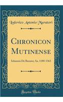 Chronicon Mutinense: Iohannis de Bazano; Aa. 1188-1363 (Classic Reprint): Iohannis de Bazano; Aa. 1188-1363 (Classic Reprint)