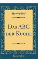 Das ABC Der Kï¿½che (Classic Reprint)