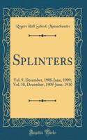 Splinters: Vol. 9, December, 1908-June, 1909; Vol. 10, December, 1909-June, 1910 (Classic Reprint): Vol. 9, December, 1908-June, 1909; Vol. 10, December, 1909-June, 1910 (Classic Reprint)