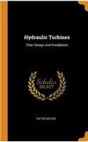 Hydraulic Turbines: Their Design and Installation