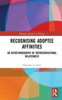 Recognising Adoptee Relationships: (Routledge Advances in Sociology)