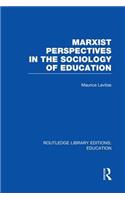 Marxist Perspectives in the Sociology of Education (Rle Edu L Sociology of Education)