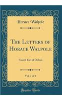 The Letters of Horace Walpole, Vol. 7 of 9: Fourth Earl of Orford (Classic Reprint)