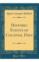 Historic Events of Colonial Days (Classic Reprint)