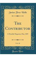 The Contributor, Vol. 10: A Monthly Magazine; May, 1889 (Classic Reprint)