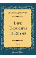 Life Thoughts in Rhyme, Vol. 2 (Classic Reprint)