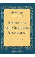 Manual of the Christian Atonement (Classic Reprint)