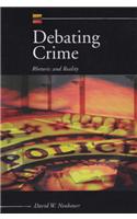 Debating Crime: Rhetoric and Reality: Rhetoric and Reality