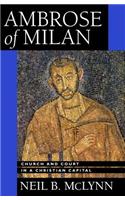 Ambrose of Milan: Church and Court in a Christian Capital Volume 22