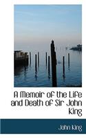 A Memoir of the Life and Death of Sir John King