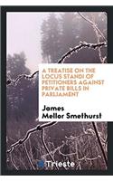 A Treatise on the Locus Standi of Petitioners Against Private Bills in Parliament