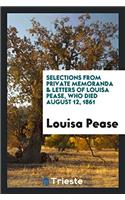 Selections from Private Memoranda & Letters of Louisa Pease, Who Died August 12, 1861