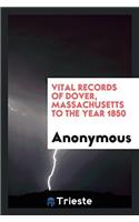 Vital Records of Dover, Massachusetts to the Year 1850