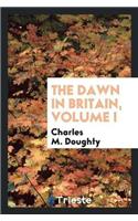 The Dawn in Britain, Volume I
