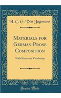 Materials for German Prose Composition: With Notes and Vocabulary (Classic Reprint)