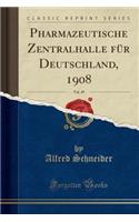 Pharmazeutische Zentralhalle Fï¿½r Deutschland, 1908, Vol. 49 (Classic Reprint)