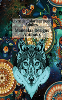 Livre de Coloriage pour Adultes Mandalas Designs Animaux: Des Mandalas, des Fleurs, des motifs Paisley et bien plus encore: Livre de coloriage d'animaux pour les enfants plus âgés et les adolescents Parfait